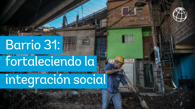 Barrio 31: promoviendo la integración urbana de la Ciudad de Buenos Aires